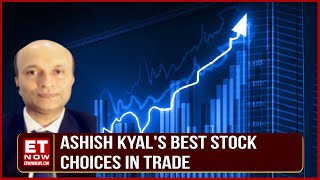 Ashish Kyal's Best Stock Choices In Trade To Lookout For | Market Fatafat | ET Now