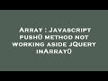 Array : Javascript push() method not working aside jQuery inArray()