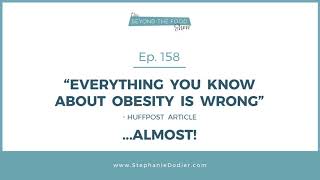 158-“Everything You Know About Obesity Is Wrong”… Almost!