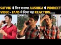 SATVIK SANKHYAN finally gives reason behind break-up with AASHIKA BHATIA | AASHIKA | SATVIK