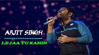 Arijit Singh New Hit Song Le Jaa Tu Kahin | New Song 2020