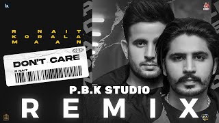 Don't Care Remix | R Nait | Korala Maan | MixSingh | Ft. P.B.K Studio