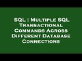 SQL : Multiple SQL Transactional Commands Across Different Database Connections