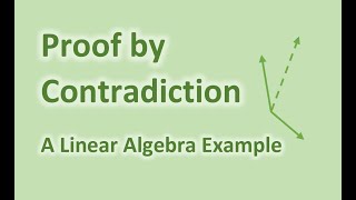 Proof by Contradiction: Linear Algebra example