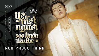 YÊU MỘT NGƯỜI SAO BUỒN ĐẾN THẾ | NOO PHUOC THINH | OFFICIAL MV