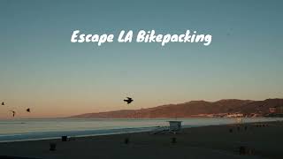 Escape LA 2024 - Bikepacking in Los Angeles (Santa Monica, Conejo and Angeles Forest)