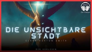 Die unsichtbare Stadt (Clark Ashton Smith) | Komplettes Science Fiction Hörbuch
