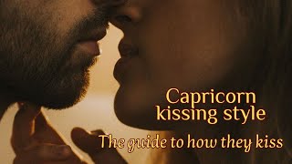 Capricorn Kissing Style ...The guide to how they KISS