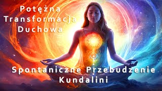 Spontaniczne Przebudzenie Kundalini: Odkryj Potężną Moc i Transformację!