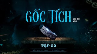 GỐC TÍCH -  TẬP 2/3 | Tác giả Lâm Chí Vỉnh | Truyện ma Nguyễn Huy kể