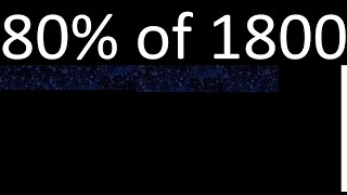 80% of 1800 , percentage of a number . 80 percent of 1800 . procedure