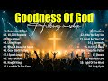 Goodness Of God - Praise And Worship Songs 2025, Top Christian Songs With Lyrics, Hillsong Worship