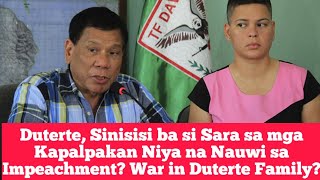 Duterte, Sinisisi ba si Sara sa mga Kapalpakan Niya na Nauwi sa Impeachment? War in Duterte Family?