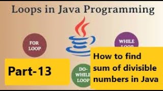 Sum of divisible number in java, #forloop #whileloop #dowhileloop #sum of divisible numbers Part-13
