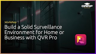 Workshop: Build a Solid Surveillance Environment for Home or Business With QVR Pro