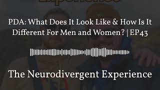 PDA: What Does It Look Like & How Is It Different For Men and Women? | EP43 | The Neurodivergent...