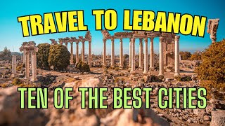 Travel to Lebanon . Ten of the best cities in Lebanon  ! travel vlog !