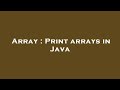 Array : Print arrays in Java