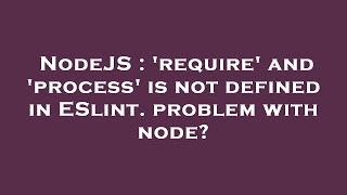 NodeJS : 'require' and 'process' is not defined in ESlint. problem with node?