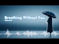 Breathing Without You - SaiLerna | English Broken Heart Song