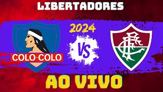 COLO COLO X FLUMINENSE  | TRANSMISSÃO AO VIVO DIRETO - LIBERTADORES 2024 |
