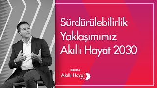 Sürdürülebilirlik Yaklaşımımız Akıllı Hayat 2030