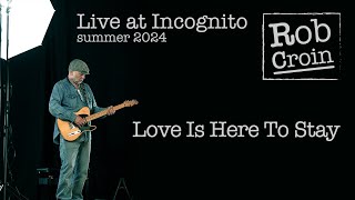 Love Is Here To Stay - Rob Croin live at Incognito - Summer 2024