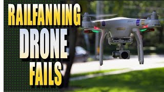 My Railfanning Drone FAILS