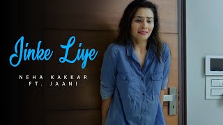 Neha kakkar - Jinke Liye | Feat. Jaani | B Praak | New hindi Heart touching Sad Song 2020