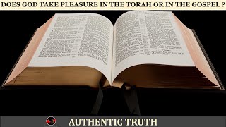 Does God take pleasure in the Torah or in the Gospel ?