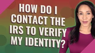 How do I contact the IRS to verify my identity?