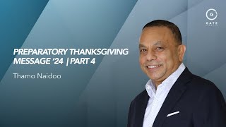 Thamo Naidoo - Preparatory Thanksgiving Message '24 - Part 4 - 3 November 2024