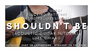 DETAILED Guitar Tutorial on How to Play SHOULDN'T BE by LUKE CHIANG | Strumming Version!