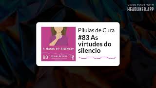 Pílulas de Cura - #83 As virtudes do silencio