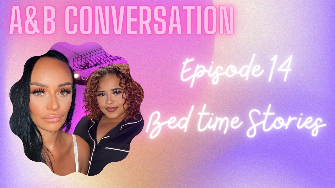 A&B Conversation: Episode 14, Bed Time Stories - YouTube