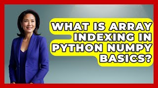 What Is Array Indexing In Python NumPy Basics? - Python Code School