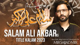 Nohay 2023 | Salam Ali Akbar | Mir Sajjad Mir | Mola Ali Akbar Noha 2023 | Muharram 1445
