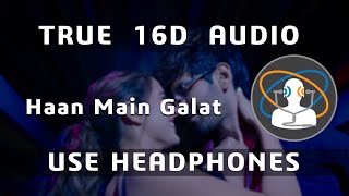 16D AUDIO | Haan Main Galat - Arijit Singh | Love Aaj Kal | Kartik, Sara | Pritam |