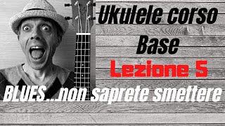 Ukulele corso base - LEZIONE 5 - Blues...non saprete smettere!!