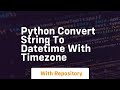 python convert string to datetime with timezone