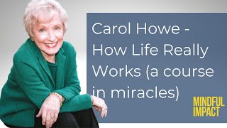 97: Carol Howe - The Truth About How Life Really Works (a course in miracles)