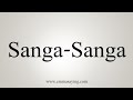 How To Say Sanga-Sanga