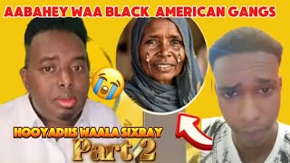 KIIS CULUS AABIHIIS WAA BLACK AMERICAN GANG HOOYADIISNA WAALA SIXRAY