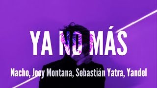 Ya No Más - Nacho, Joey Montana, Yandel, Sebastián Yatra (LETRA)