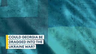 Could Georgia be dragged into the Ukraine war? | Sitrep podcast