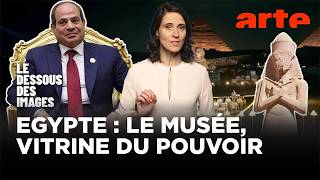 Le Grand Musée d'Egypte au service des ambitions d'Al-Sissi - Le dessous des images - ARTE