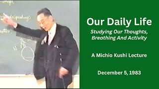 Our Daily Life - A 1983 Michio Kushi Lecture