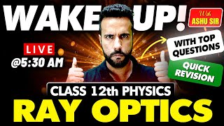 Wake Up! with Ashu Sir Class 12th Physics Complete Revision | Ray Optics with Important Questions