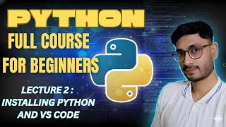 Lecture 2: Installing Python and Visual Studio Code | Python Full Course For Beginners