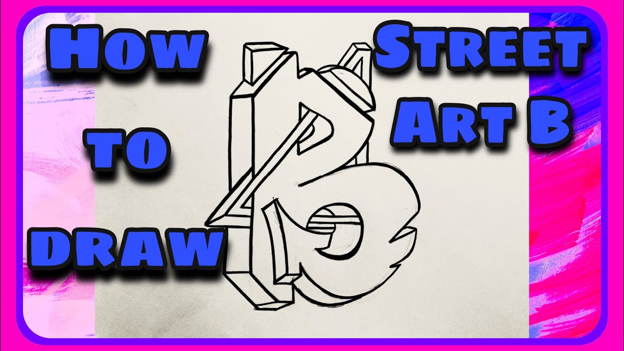 Tutorial - How To Draw The Letter B In Graffiti/Street Art Style! - YouTube